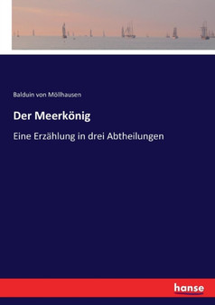 Der Meerkoenig : Eine Erzahlung in drei Abtheilungen by Balduin Von Moellhausen - Paperback Der Meerkoenig : Eine Erzahlung in drei Abtheilungen by Balduin Von Moellhausen - Paperback