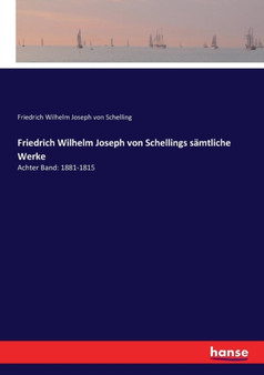 Friedrich Wilhelm Joseph von Schellings samtliche Werke : Achter Band: 1881-1815 by Friedrich Wilhelm Joseph Von Schelling - Paperback