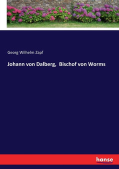 Johann Von Dalberg, Bischof Von Worms by Georg Wilhelm Zapf - Paperback