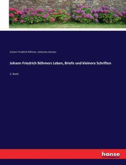 Johann Friedrich Boehmers Leben, Briefe und kleinere Schriften : 3. Band by Johannes Janssen - Paperback