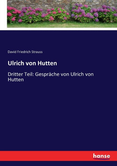 Ulrich von Hutten : Dritter Teil: Gesprache von Ulrich von Hutten by David Friedrich Strauss - Paperback