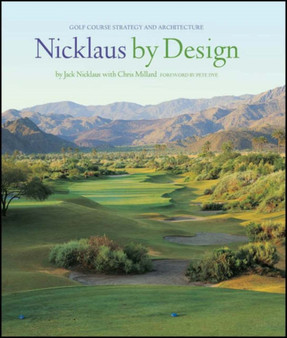 Nicklaus by Design : Golf Course Strategy and Architecture by Jack Nicklaus - Hardback
