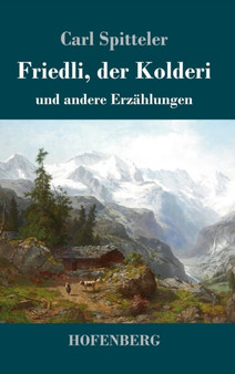 Friedli, der Kolderi : und andere Erzahlungen by Carl Spitteler - Hardback