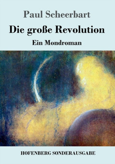 Die grosse Revolution : Ein Mondroman by Paul Scheerbart - Paperback