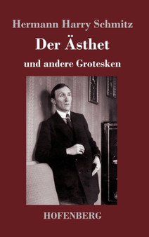 Der Asthet : und andere Grotesken by Hermann Harry Schmitz - Hardback