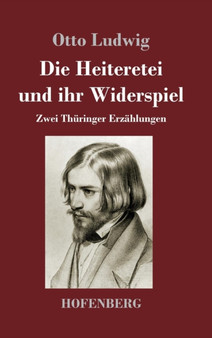 Die Heiteretei und ihr Widerspiel : Zwei Thuringer Erzahlungen by Otto Ludwig - Hardback