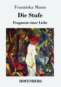 Die Stufe : Fragment einer Liebe by Franziska Mann - Paperback