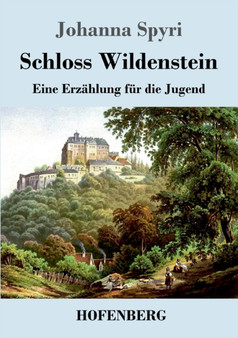 Schloss Wildenstein : Eine Erzahlung fur die Jugend by Johanna Spyri - Paperback