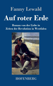 Auf roter Erde : Roman von der Liebe in Zeiten der Revolution in Westfalen by Fanny Lewald - Hardback