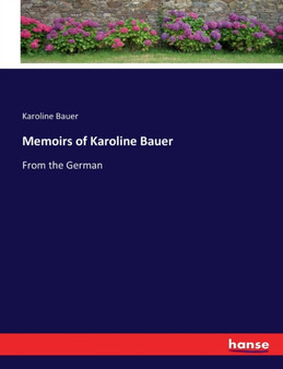 Memoirs of Karoline Bauer : From the German by Karoline Bauer - Paperback