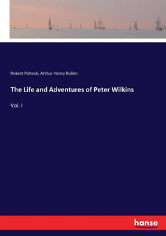 The Life and Adventures of Peter Wilkins : Vol. I by Robert Paltock - Paperback