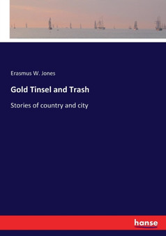 Gold Tinsel and Trash : Stories of country and city by Erasmus W Jones - Paperback