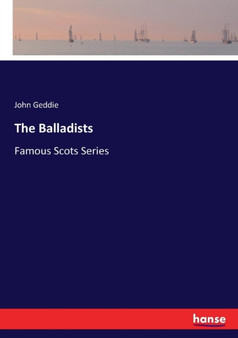 The Balladists : Famous Scots Series by John Geddie - Paperback
