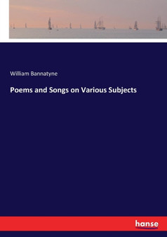 Poems and Songs on Various Subjects by William Bannatyne - Paperback