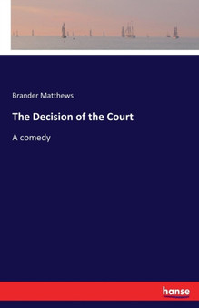 The Decision of the Court : A comedy by Brander Matthews - Paperback