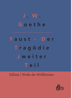 Faust - Der Tragoedie zweiter Teil : Faust 2 - Der Tragoedie zweiter Teil in funf Akten by Johann Wolfgang Von Goethe - Hardback