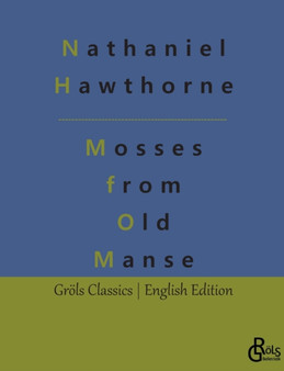 Mosses from an Old Manse : and Other Stories by Nathaniel Hawthorne - Paperback