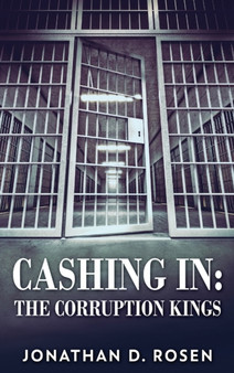 Cashing In : The Corruption Kings by Jonathan D Rosen - Hardback