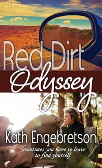 Red Dirt Odyssey : Sometimes you have to leave to find yourself by Kath Engebretson - Hardback