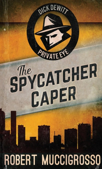 The Spycatcher Caper : 3 by Robert Muccigrosso - Hardback