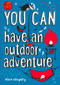YOU CAN have an outdoor adventure : Be Amazing with This Inspiring Guide by Alex Gregory - Paperback