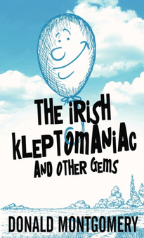 The Irish Kleptomaniac and other Gems by Donald Montgomery - Hardback
