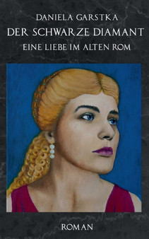 Der schwarze Diamant : Eine Liebe im alten Rom by Waltraud Daniela Garstka - Paperback