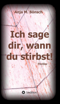 Ich sage dir, wann du stirbst! by Anja M Bonsch - Hardback