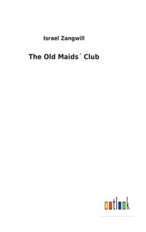 The Old Maids Club by Israel Zangwill - Hardback