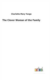 The Clever Woman of the Family by Charlotte Mary Yonge - Hardback