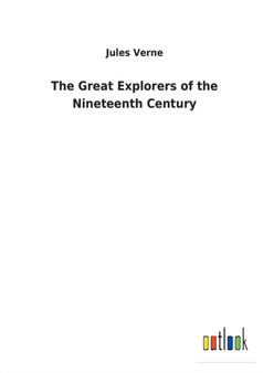 The Great Explorers of the Nineteenth Century by Jules Verne - Paperback