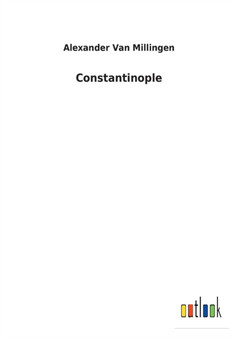 Constantinople by Alexander Van Millingen - Paperback