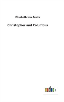 Christopher and Columbus by Elisabeth Von Arnim - Hardback