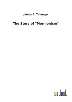 The Story of "mormonism" by James E Talmage - Paperback