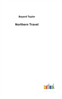 Northern Travel by Bayard Taylor - Hardback