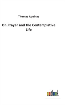 On Prayer and the Contemplative Life by Thomas Aquinas - Hardback