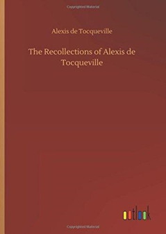 The Recollections of Alexis de Tocqueville by Alexis De Tocqueville - Hardback
