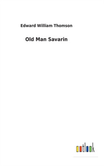 Old Man Savarin by Edward William Thomson - Hardback