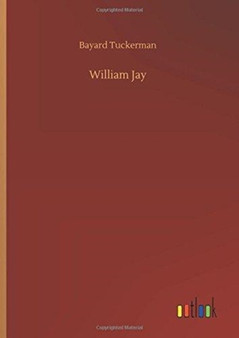 William Jay by Bayard Tuckerman - Hardback