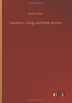 Landseer??s Dogs and their Stories by Sarah Tytler - Hardback