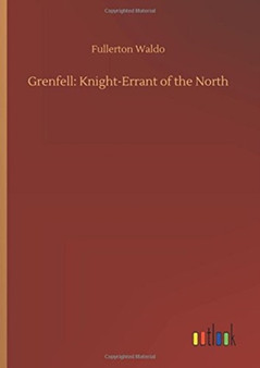 Grenfell : Knight-Errant of the North by Fullerton Waldo - Hardback