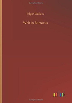 Writ in Barracks by Edgar Wallace - Hardback