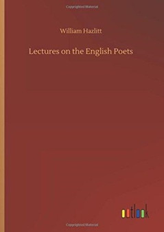 Lectures on the English Poets by William Hazlitt - Hardback