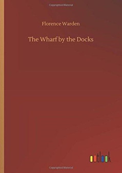 The Wharf by the Docks by Florence Warden - Paperback