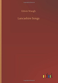 Lancashire Songs by Edwin Waugh - Hardback