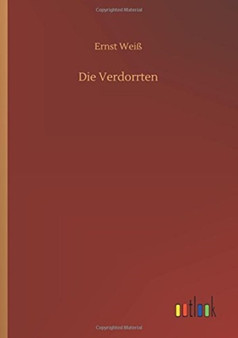 Die Verdorrten by Ernst Weiss - Paperback