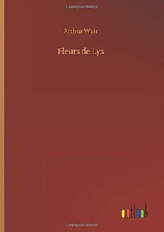 Fleurs de Lys by Arthur Weir - Hardback