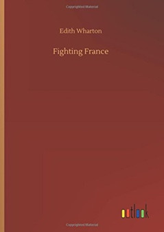 Fighting France by Edith Wharton - Hardback
