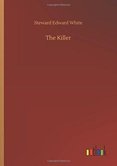 The Killer by Steward Edward White - Paperback