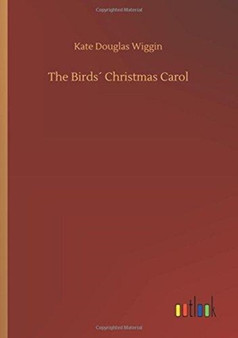 The Birds Christmas Carol by Kate Douglas Wiggin - Paperback
